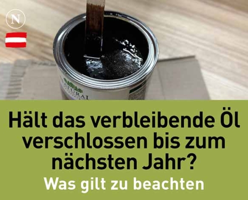 Hält das verbleibende Öl verschlossen bis zum nächsten Jahr? Natural Naturfarben Hält das verbleibende Öl verschlossen bis zum nächsten Jahr?